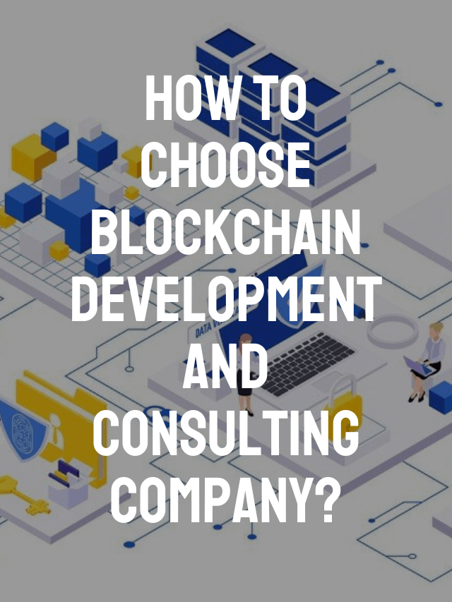 How to Choose Blockchain Development and Consulting Company?