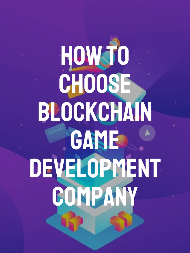 How to Choose Blockchain Game Development Company?