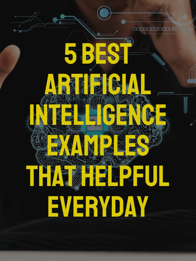 5 Best Artificial Intelligence Examples That Helpful Everyday
